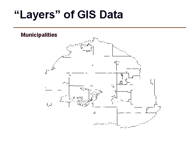 “Layers” of GIS Data Municipalities 