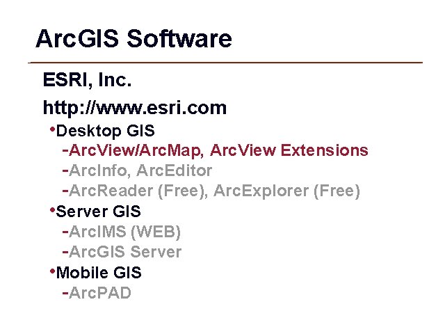 Arc. GIS Software ESRI, Inc. http: //www. esri. com • Desktop GIS -Arc. View/Arc.