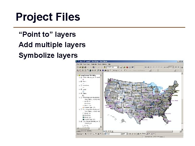 Project Files “Point to” layers Add multiple layers Symbolize layers 