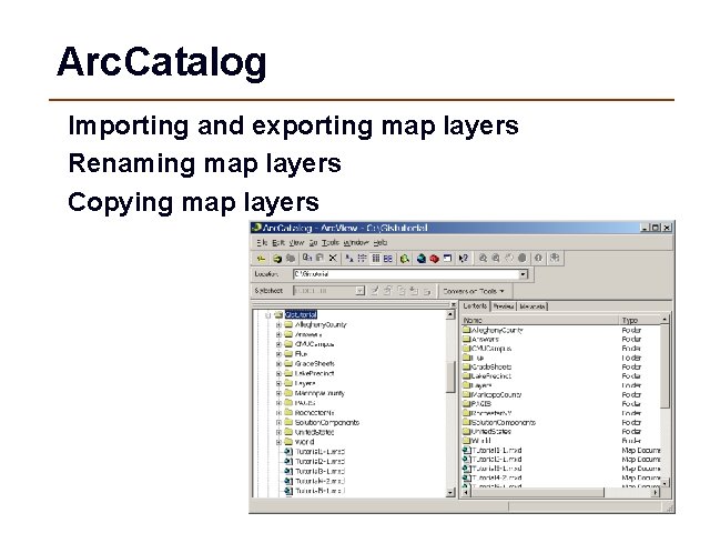 Arc. Catalog Importing and exporting map layers Renaming map layers Copying map layers 