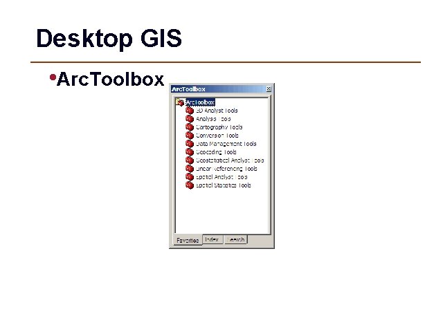 Desktop GIS • Arc. Toolbox 