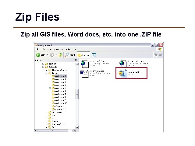 Zip Files Zip all GIS files, Word docs, etc. into one. ZIP file 