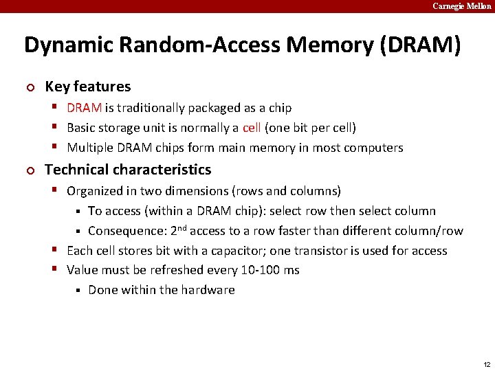 Carnegie Mellon Dynamic Random-Access Memory (DRAM) ¢ Key features § DRAM is traditionally packaged