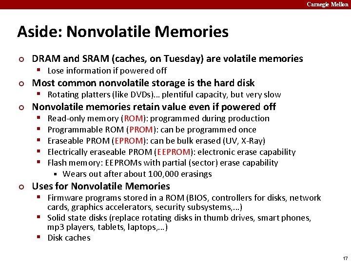 Carnegie Mellon Aside: Nonvolatile Memories ¢ ¢ ¢ DRAM and SRAM (caches, on Tuesday)