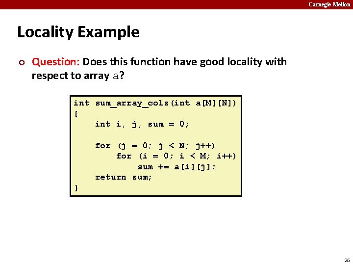 Carnegie Mellon Locality Example ¢ Question: Does this function have good locality with respect