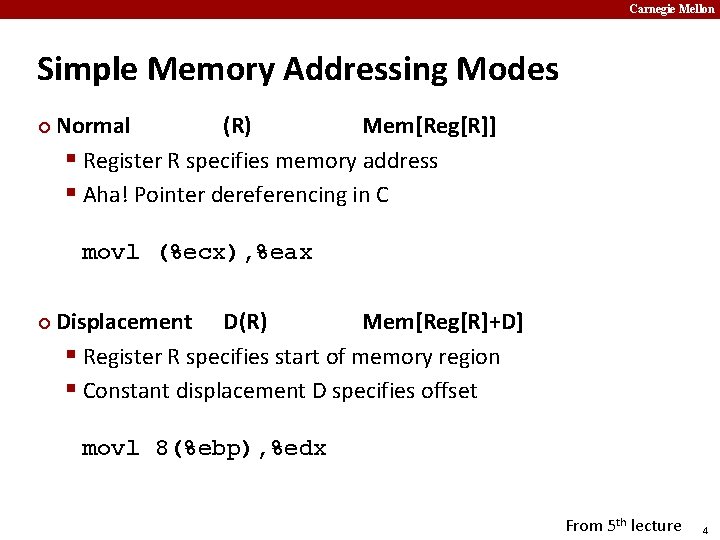 Carnegie Mellon Simple Memory Addressing Modes ¢ Normal (R) Mem[Reg[R]] § Register R specifies