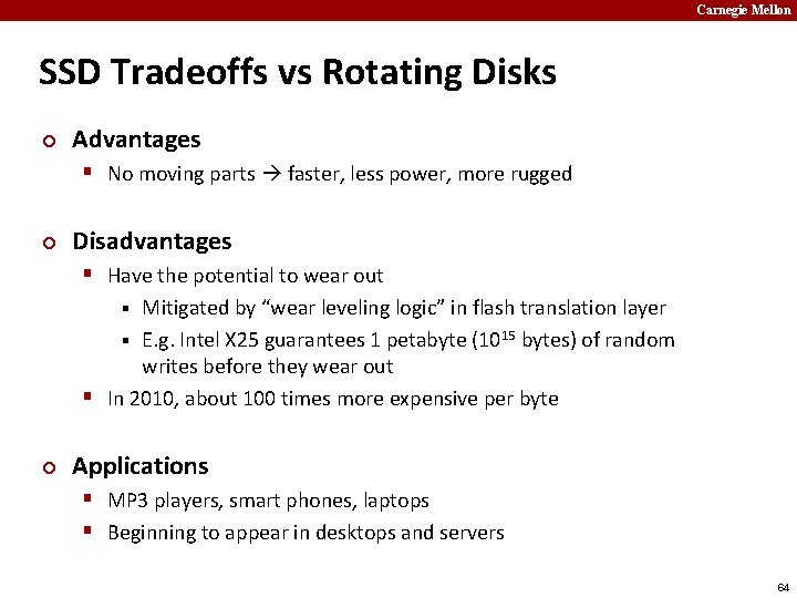 Carnegie Mellon SSD Tradeoffs vs Rotating Disks ¢ Advantages § No moving parts faster,
