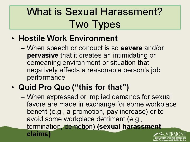 What is Sexual Harassment? Two Types • Hostile Work Environment – When speech or