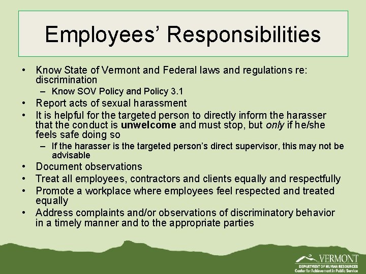 Employees’ Responsibilities • Know State of Vermont and Federal laws and regulations re: discrimination