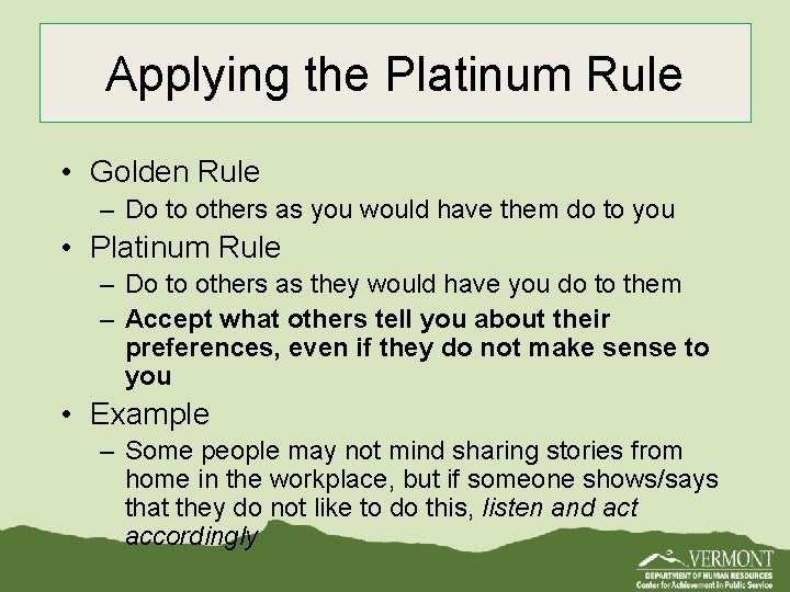 Applying the Platinum Rule • Golden Rule – Do to others as you would