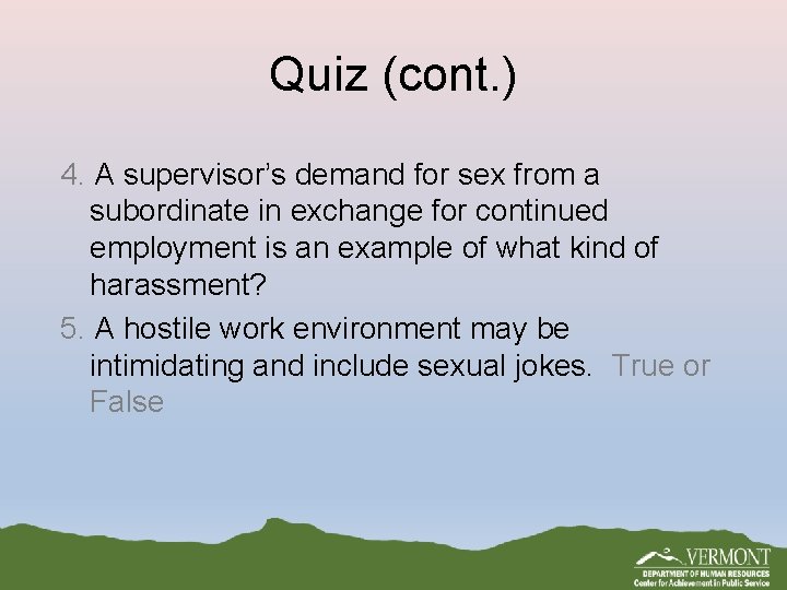 Quiz (cont. ) 4. A supervisor’s demand for sex from a subordinate in exchange Quiz (cont. ) 4. A supervisor’s demand for sex from a subordinate in exchange