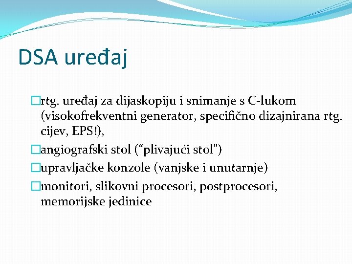 DSA uređaj �rtg. uređaj za dijaskopiju i snimanje s C-lukom (visokofrekventni generator, specifično dizajnirana