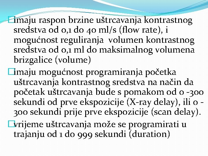 �imaju raspon brzine uštrcavanja kontrastnog sredstva od 0, 1 do 40 ml/s (flow rate),