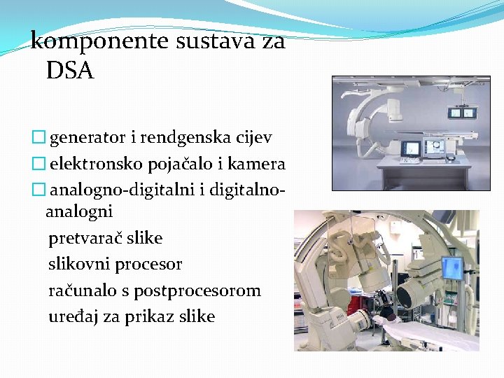 komponente sustava za DSA � generator i rendgenska cijev � elektronsko pojačalo i kamera