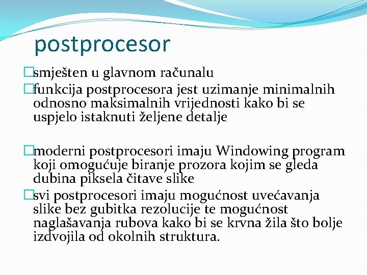 postprocesor �smješten u glavnom računalu �funkcija postprocesora jest uzimanje minimalnih odnosno maksimalnih vrijednosti kako