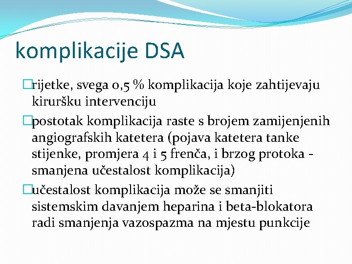 komplikacije DSA �rijetke, svega 0, 5 % komplikacija koje zahtijevaju kiruršku intervenciju �postotak komplikacija