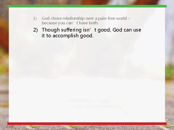 1) God chose relationship over a pain-free world – because you can’t have both. 1) God chose relationship over a pain-free world – because you can’t have both.