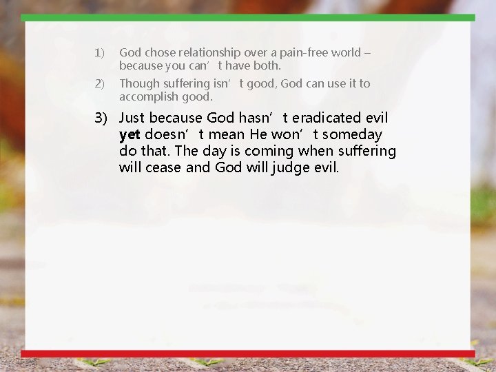 1) God chose relationship over a pain-free world – because you can’t have both. 1) God chose relationship over a pain-free world – because you can’t have both.