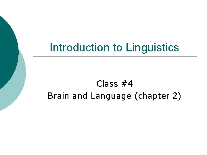 Introduction to Linguistics Class #4 Brain and Language (chapter 2) 