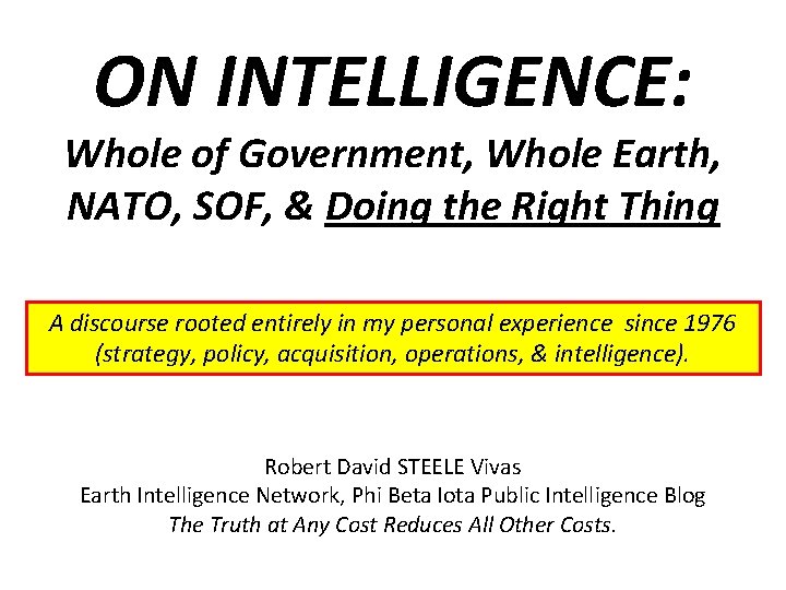 ON INTELLIGENCE: Whole of Government, Whole Earth, NATO, SOF, & Doing the Right Thing