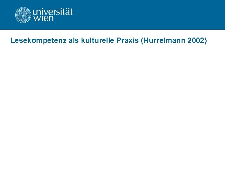 Lesekompetenz als kulturelle Praxis (Hurrelmann 2002) 