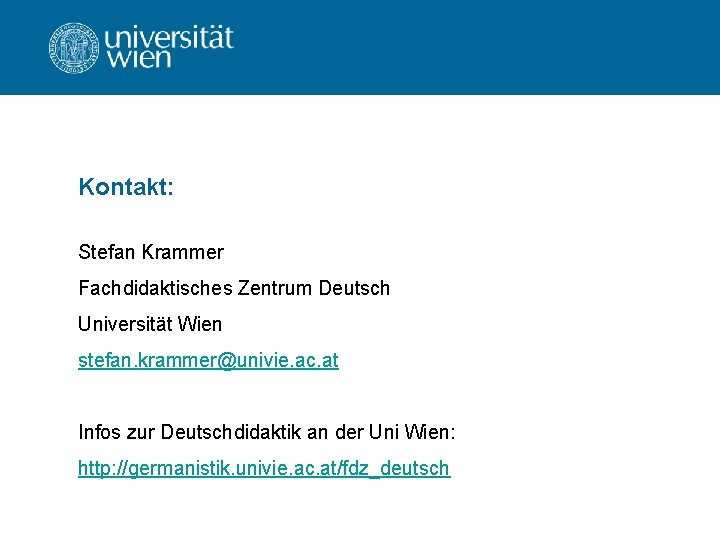 Kontakt: Stefan Krammer Fachdidaktisches Zentrum Deutsch Universität Wien stefan. krammer@univie. ac. at Infos zur