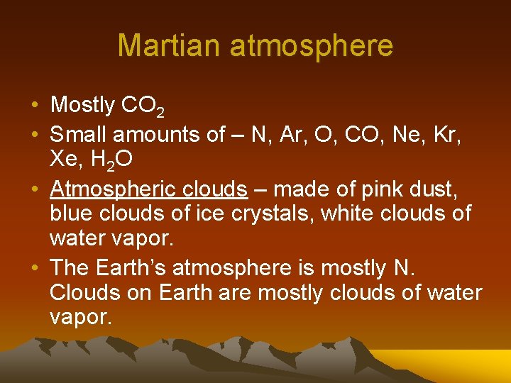 Martian atmosphere • Mostly CO 2 • Small amounts of – N, Ar, O,