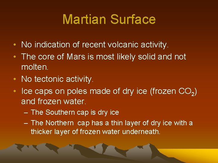 Martian Surface • No indication of recent volcanic activity. • The core of Mars