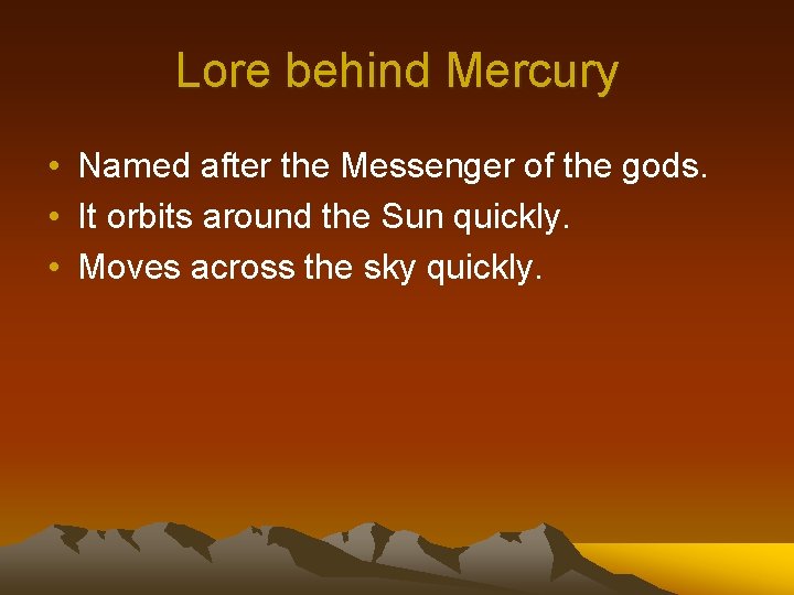 Lore behind Mercury • Named after the Messenger of the gods. • It orbits