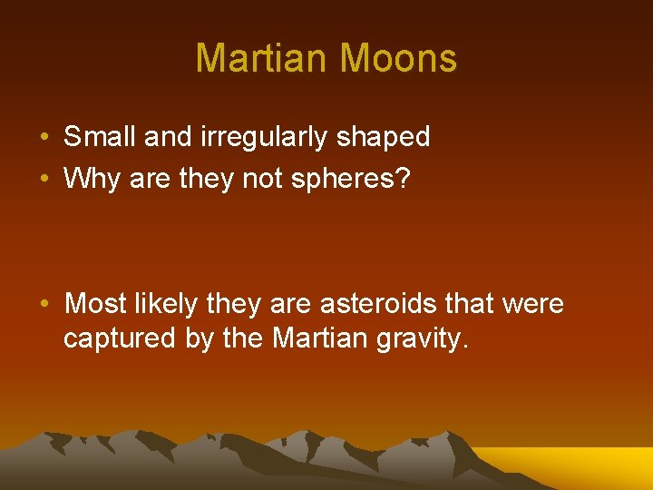 Martian Moons • Small and irregularly shaped • Why are they not spheres? •