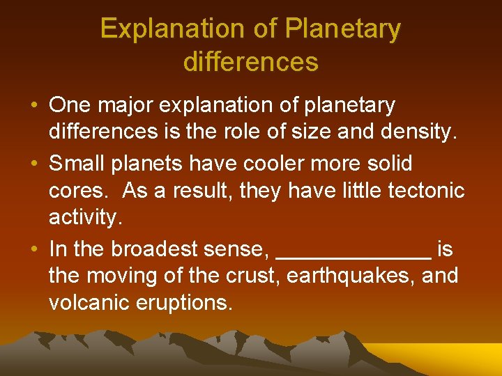 Explanation of Planetary differences • One major explanation of planetary differences is the role