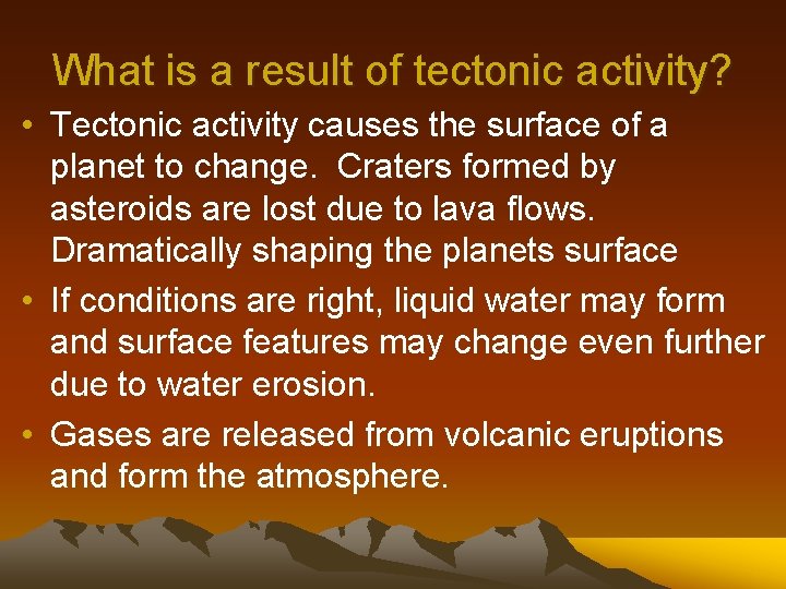 What is a result of tectonic activity? • Tectonic activity causes the surface of