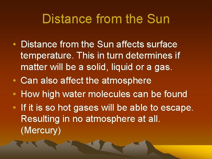 Distance from the Sun • Distance from the Sun affects surface temperature. This in