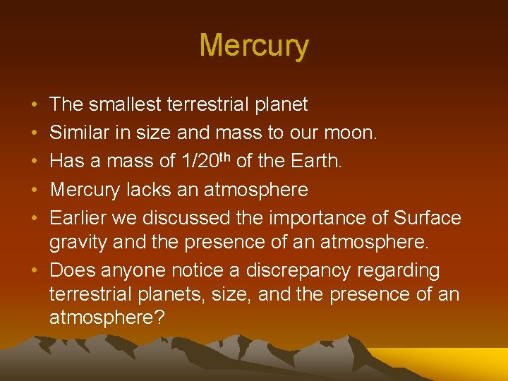 Mercury • • • The smallest terrestrial planet Similar in size and mass to