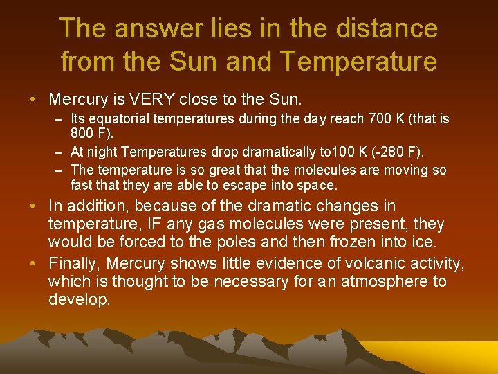 The answer lies in the distance from the Sun and Temperature • Mercury is