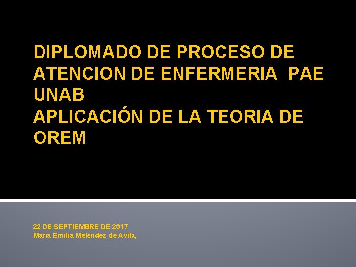 DIPLOMADO DE PROCESO DE ATENCION DE ENFERMERIA PAE UNAB APLICACIÓN DE LA TEORIA DE