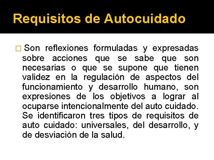 Requisitos de Autocuidado � Son reflexiones formuladas y expresadas sobre acciones que se sabe