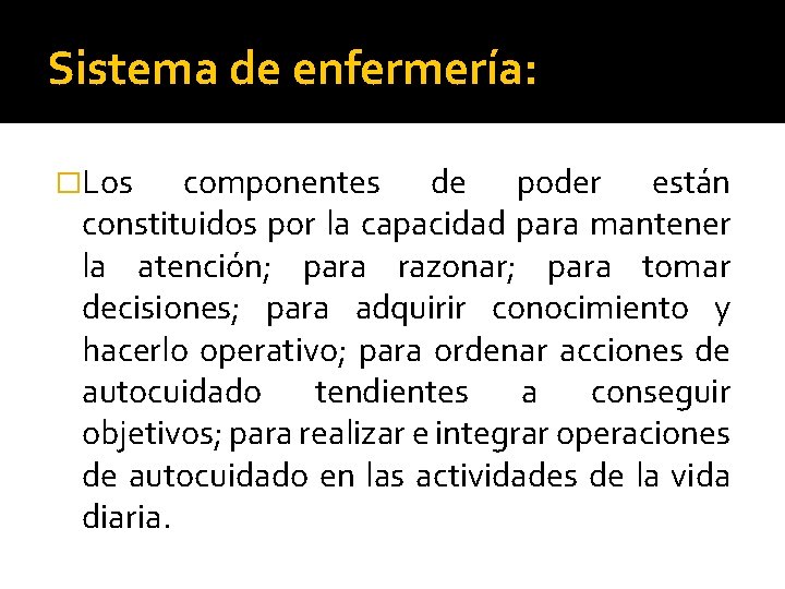 Sistema de enfermería: �Los componentes de poder están constituidos por la capacidad para mantener