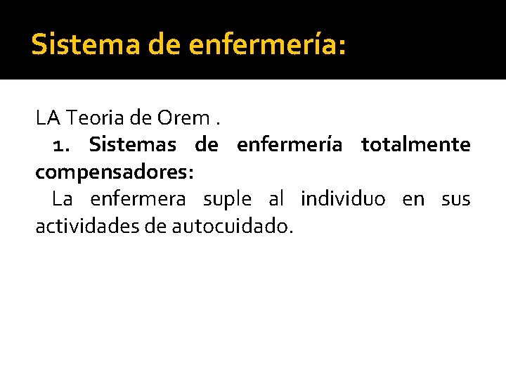 Sistema de enfermería: LA Teoria de Orem. 1. Sistemas de enfermería totalmente compensadores: La