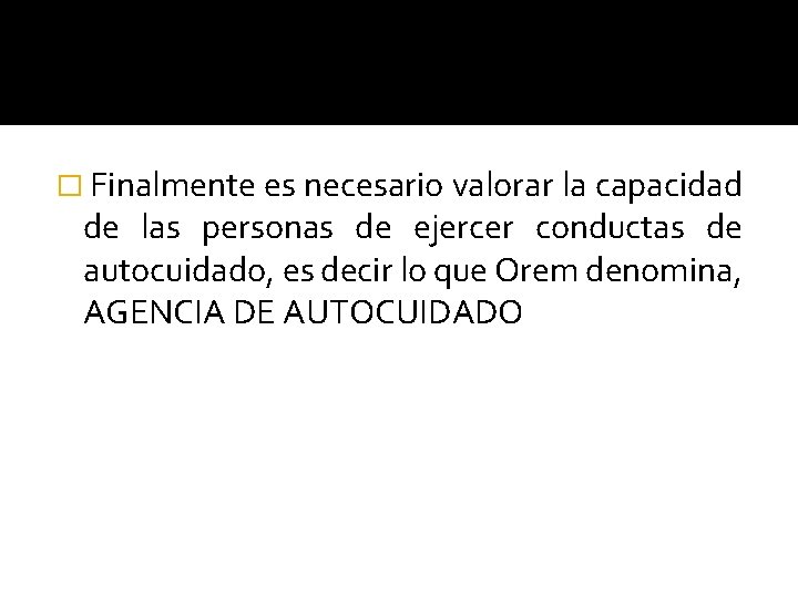 � Finalmente es necesario valorar la capacidad de las personas de ejercer conductas de