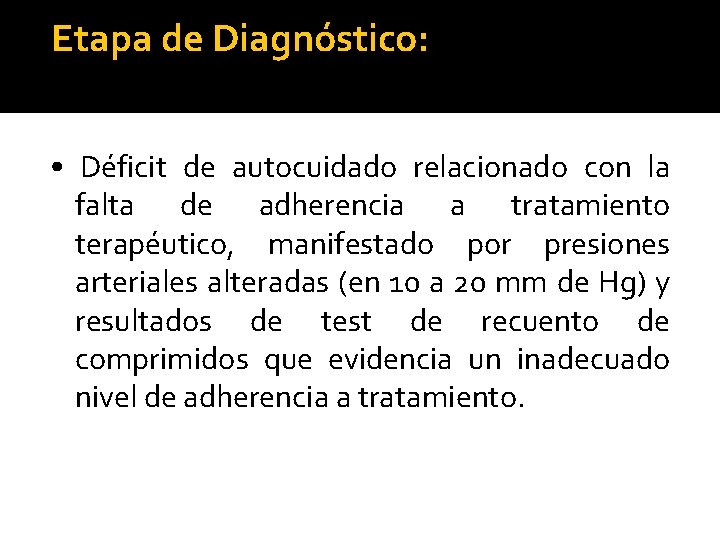  Etapa de Diagnóstico: • Déficit de autocuidado relacionado con la falta de adherencia