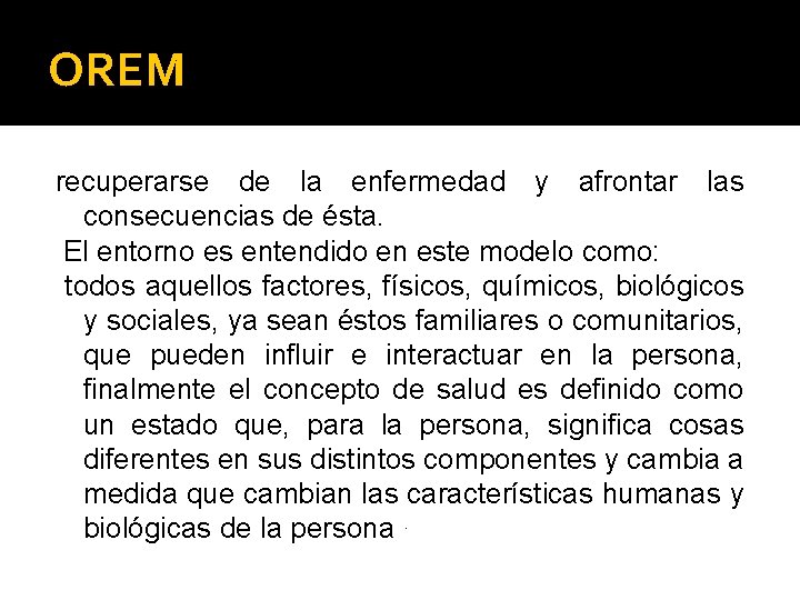 OREM recuperarse de la enfermedad y afrontar las consecuencias de ésta. El entorno es