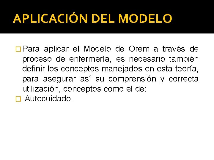 APLICACIÓN DEL MODELO � Para aplicar el Modelo de Orem a través de proceso