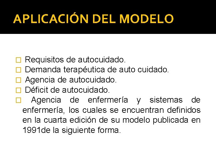 APLICACIÓN DEL MODELO � Requisitos de autocuidado. � Demanda terapéutica de auto cuidado. �