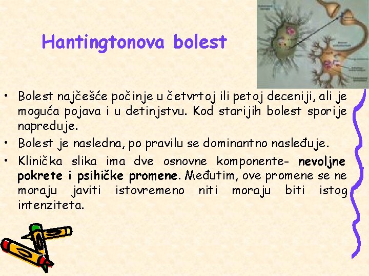Hantingtonova bolest • Bolest najčešće počinje u četvrtoj ili petoj deceniji, ali je moguća