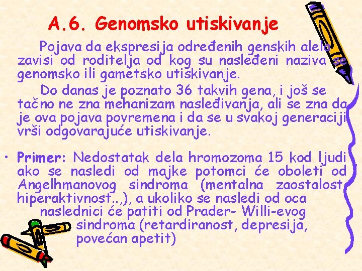 A. 6. Genomsko utiskivanje Pojava da ekspresija određenih genskih alela zavisi od roditelja od