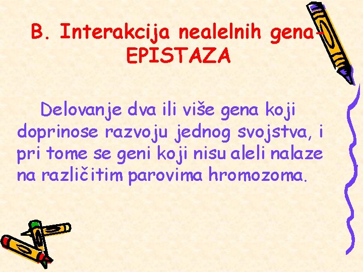 B. Interakcija nealelnih gena. EPISTAZA Delovanje dva ili više gena koji doprinose razvoju jednog