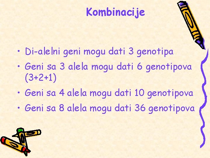 Kombinacije • Di-alelni geni mogu dati 3 genotipa • Geni sa 3 alela mogu