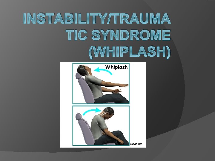 INSTABILITY/TRAUMA TIC SYNDROME (WHIPLASH) 