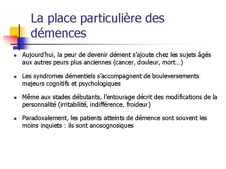 La place particulière des démences n n Aujourd’hui, la peur de devenir dément s’ajoute